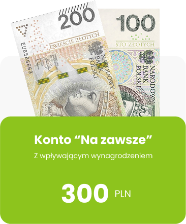 zdjęcie reklamowe z banknotami i napisem: konto na zawsze 300 pln